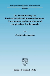Abbildung von: Die Koordinierung von Insolvenzverfahren konzernverbundener Unternehmen nach deutschem und europäischem Insolvenzrecht. - Duncker & Humblot
