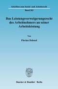 Cover: Das Leistungsverweigerungsrecht des Arbeitnehmers an seiner Arbeitsleistung. - Duncker & Humblot