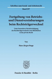 Abbildung von: Fortgeltung von Betriebs- und Dienstvereinbarungen beim Rechtsträgerwechsel. - Duncker & Humblot