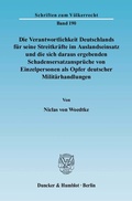 Bild: Die Verantwortlichkeit Deutschlands f&uuml;r seine Streitkr&auml;fte im Auslandseinsatz und die sich daraus ergebenden Schadensersatzanspr&uuml;che von Einzelpersonen als Opfer deutscher Milit&auml;rhandlungen. - Duncker & Humblot