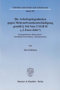 Abbildung von: Die Arbeitsgelegenheiten gegen Mehraufwandsentschädigung gemäß § 16d Satz 2 SGB II ("1-Euro-Jobs"). - Duncker & Humblot