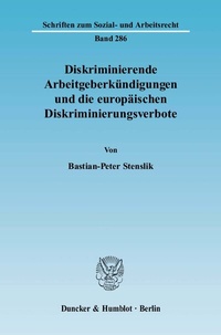 Abbildung von: Diskriminierende Arbeitgeberkündigungen und die europäischen Diskriminierungsverbote. - Duncker & Humblot