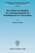 Abbildung von: Der Schutz des Kapitals der Aktiengesellschaft bei fremdfinanzierter Übernahme. - Duncker & Humblot