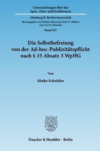 Abbildung von: Die Selbstbefreiung von der Ad-hoc-Publizitätspflicht nach § 15 Absatz 3 WpHG. - Duncker & Humblot