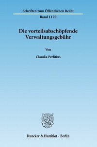 Abbildung von: Die vorteilsabschöpfende Verwaltungsgebühr. - Duncker & Humblot