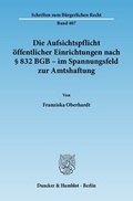 Bild: Die Aufsichtspflicht &ouml;ffentlicher Einrichtungen nach &sect; 832 BGB - im Spannungsfeld zur Amtshaftung. - Duncker & Humblot