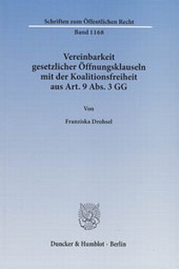 Abbildung von: Vereinbarkeit gesetzlicher Öffnungsklauseln mit der Koalitionsfreiheit aus Art. 9 Abs. 3 GG. - Duncker & Humblot
