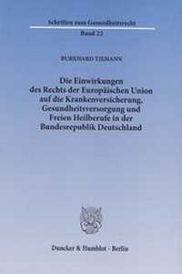 Abbildung von: Die Einwirkungen des Rechts der Europäischen Union auf die Krankenversicherung, Gesundheitsversorgung und Freien Heilberufe in der Bundesrepublik Deutschland. - Duncker & Humblot