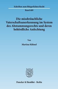 Abbildung von: Die missbräuchliche Vaterschaftsanerkennung im System des Abstammungsrechts und deren behördliche Anfechtung. - Duncker & Humblot