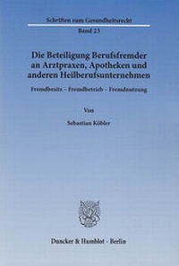 Abbildung von: Die Beteiligung Berufsfremder an Arztpraxen, Apotheken und anderen Heilberufsunternehmen. - Duncker & Humblot