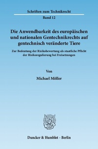 Abbildung von: Die Anwendbarkeit des europäischen und nationalen Gentechnikrechts auf gentechnisch veränderte Tiere. - Duncker & Humblot