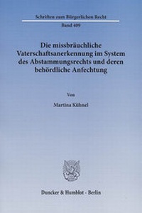 Abbildung von: Die missbräuchliche Vaterschaftsanerkennung im System des Abstammungsrechts und deren behördliche Anfechtung. - Duncker & Humblot