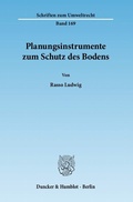 Bild: Planungsinstrumente zum Schutz des Bodens. - Duncker & Humblot