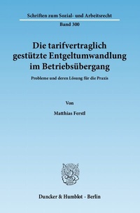Abbildung von: Die tarifvertraglich gestützte Entgeltumwandlung im Betriebsübergang. - Duncker & Humblot