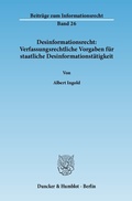 Cover: Desinformationsrecht: Verfassungsrechtliche Vorgaben f&uuml;r staatliche Desinformationst&auml;tigkeit. - Duncker & Humblot