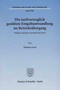 Abbildung von: Die tarifvertraglich gestützte Entgeltumwandlung im Betriebsübergang. - Duncker & Humblot