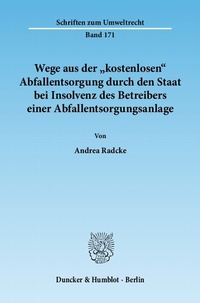 Abbildung von: Wege aus der "kostenlosen" Abfallentsorgung durch den Staat bei Insolvenz des Betreibers einer Abfallentsorgungsanlage. - Duncker & Humblot