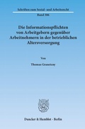 Cover: Die Informationspflichten von Arbeitgebern gegen&uuml;ber Arbeitnehmern in der betrieblichen Altersversorgung. - Duncker & Humblot