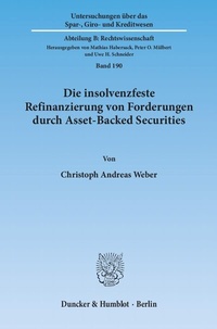 Abbildung von: Die insolvenzfeste Refinanzierung von Forderungen durch Asset-Backed Securities. - Duncker & Humblot