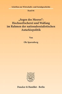 Bild vergrößern Bild: "Segen des Meeres": Hochseefischerei und Walfang im Rahmen der nationalsozialistischen Autarkiepolitik. - Duncker & Humblot