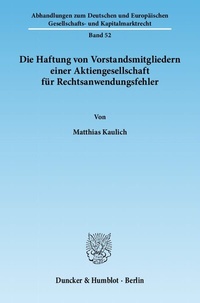 Abbildung von: Die Haftung von Vorstandsmitgliedern einer Aktiengesellschaft für Rechtsanwendungsfehler. - Duncker & Humblot