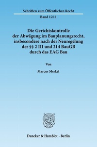 Abbildung von: Die Gerichtskontrolle der Abwägung im Bauplanungsrecht, insbesondere nach der Neuregelung der §§ 2 III und 214 BauGB durch das EAG Bau. - Duncker & Humblot