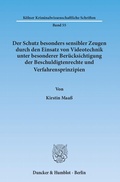 Cover: Der Schutz besonders sensibler Zeugen durch den Einsatz von Videotechnik unter besonderer Ber&uuml;cksichtigung der Beschuldigtenrechte und Verfahrensprinzipien. - Duncker & Humblot