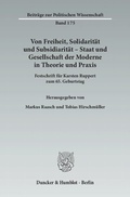 Cover: Von Freiheit, Solidarit&auml;t und Subsidiarit&auml;t - Staat und Gesellschaft der Moderne in Theorie und Praxis. - Duncker & Humblot