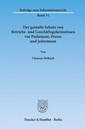Cover: Der gestufte Schutz von Betriebs- und Gesch&auml;ftsgeheimnissen vor Parlament, Presse und jedermann. - Duncker & Humblot