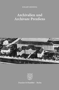 Cover: Archivalien und Archivare Preu&szlig;ens. - Duncker & Humblot