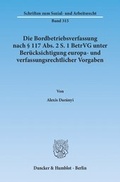 Cover: Die Bordbetriebsverfassung nach &sect; 117 Abs. 2 S. 1 BetrVG unter Ber&uuml;cksichtigung europa- und verfassungsrechtlicher Vorgaben. - Duncker & Humblot