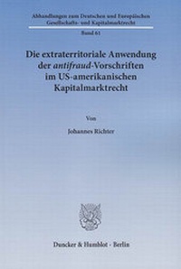 Abbildung von: Die extraterritoriale Anwendung der antifraud-Vorschriften im US-amerikanischen Kapitalmarktrecht. - Duncker & Humblot