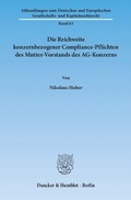 Abbildung von: Die Reichweite konzernbezogener Compliance-Pflichten des Mutter-Vorstands des AG-Konzerns. - Duncker & Humblot