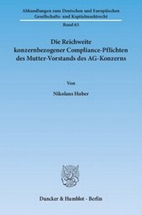 Abbildung von: Die Reichweite konzernbezogener Compliance-Pflichten des Mutter-Vorstands des AG-Konzerns. - Duncker & Humblot