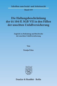 Abbildung von: Die Haftungsbeschränkung der §§ 104 ff. SGB VII in den Fällen der unechten Unfallversicherung. - Duncker & Humblot