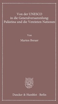 Cover: Von der UNESCO in die Generalversammlung: Pal&auml;stina und die Vereinten Nationen. - Duncker & Humblot