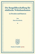 Cover: Die Baugeldbeschaffung f&uuml;r st&auml;dtische Wohnhausbauten. - Duncker & Humblot