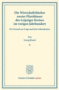 Cover: Die Wirtschaftsb&uuml;cher zweier Pfarrh&auml;user des Leipziger Kreises im vorigen Jahrhundert. - Duncker & Humblot