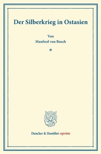 Enlarge image Cover: Der Silberkrieg in Ostasien. - Duncker & Humblot