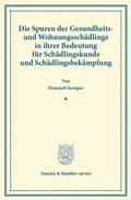 Cover: Die Spuren der Gesundheits- und Wohnungssch&auml;dlinge in ihrer Bedeutung f&uuml;r Sch&auml;dlingskunde und Sch&auml;dlingsbek&auml;mpfung. - Duncker & Humblot