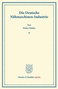 Cover: Die Deutsche N&auml;hmaschinen-Industrie. - Duncker & Humblot