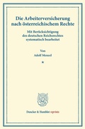 Cover: Die Arbeiterversicherung nach &ouml;sterreichischem Rechte. - Duncker & Humblot