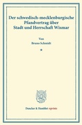 Cover: Der schwedisch-mecklenburgische Pfandvertrag &uuml;ber Stadt und Herrschaft Wismar. - Duncker & Humblot