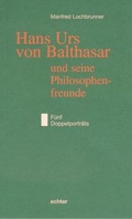 Cover: Hans Urs von Balthasar und seine Philosophiefreunde - Echter