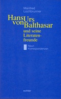 Cover: Hans Urs von Balthasar und seine Literatenfreunde - Echter