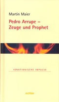 Cover: Pedro Arrupe - Zeuge und Prophet - Echter