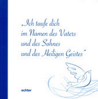 Abbildung von: Ich taufe dich im Namen des Vaters und des Sohnes und des Heiligen Geistes - Echter
