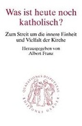 Cover: Was ist heute noch katholisch? - Verlag Herder