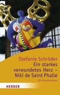 Cover: Ein starkes verwundetes Herz - Niki de Saint Phalle - Verlag Herder