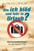 Cover: Bin ich bl&ouml;d und fahr in Urlaub? - Goldmann